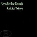 Vyacheslav Sketch - Addiction To Hope Original Mix