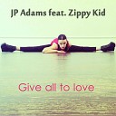 JP Adams - Give All to Love feat Zippy Kid