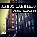Aaron Carrillo - Party People Original Mix