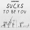 Clinton Sparks - Sucks To Be You