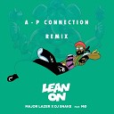 Major Lazer DJ Snake - Lean On feat M A P Connection Remix