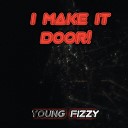 Young Fizzy - I Am Make It Door