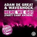 Adam De Great Waveshock - Here We Go Party Camp Anthem Original Mix