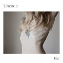 Uncode - Her Original mix