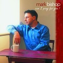 Mark Bishop - Let Me Tell You What He Did For Me