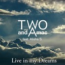 Two And A Mac feat Alisha S - Live in My Dreams