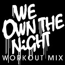 Power Music Workout - We Own the Night Workout Remix Radio Edit