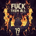 19fam - Fuck Them All