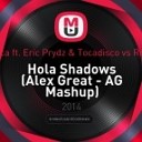 Alex Mica ft Eric Prydz Tocadisco vs Relanium - Hola Shadows Alex Great AG Mashup