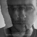 Nevin Douglas - Attention