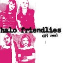Halo Friendlies - Just Like You Get Real Album Version