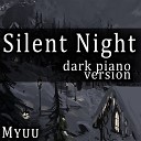 Myuu - Silent Night Dark Piano Version