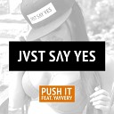 JUST SAY YES Feat Yayvery - Push It