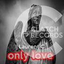 Laurent C - Only Love Original Mix