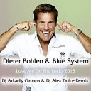 Dieter Bohlen Blue System - Love Me On The Rocks 2013 Dj Arkadiy Gabana Dj Alex Dolce Remix Version 2 0…