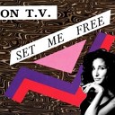 On T V - Set Me Free Club Dance Mix