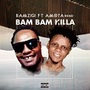 Bamzigi feat Amota DKing - Bam Bam Killa