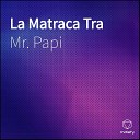 Mr Papi - La Matraca Tra