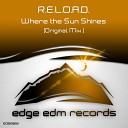 R E L O A D - Where The Sun Shines Original Mix