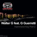 Walter G feat G Guerretti - Hammond Key Pt 2 Original Mix