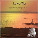 Luka Tia - Don t Go Original Mix