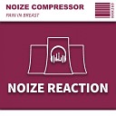 Noize Compressor - Pain In Breast Original Mix