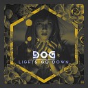 D O G - Lights Go Down Original Mix
