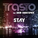 Trasto feat Adam Christopher - Stay Extended Mix