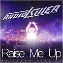 Radio Killer - Raise Me Up Extended Version