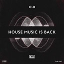 O B - House Music Is Back
