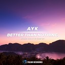 Ayk - Better Than Nothing Original