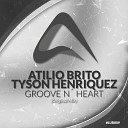 Atilio Brito Tyson Henriquez - Groove N Heart Original Mix