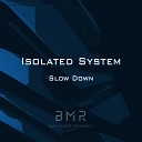 Isolated System - Slow Down Original Mix