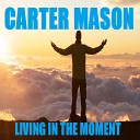 Carter Mason - Living In The Moment Original Mix