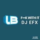 DJ EFX - F k With It Original Mix