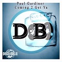 Paul Gardiner - Coming 2 Get Ya Original Mix