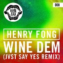 Henry Fong - Wine Dem JVST SAY YES Remix