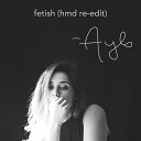 Ayls - Fetish HMD Re Edit