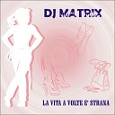 DJ Matrix - La Vita a Volte E Strana Beach Mix