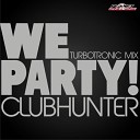 Clubhunter - We Party Turbotronic Radio Edit