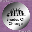 Shades Of Chicago - Disco Shuffle Original Mix
