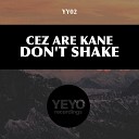 Cez Are Kane - Don t Shake Original Mix