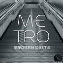 Broken Delta - Metro Original Mix