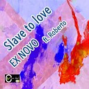 EXNOVO feat Roberto - Slave to Love