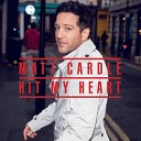 Matt Cardle - Hit My Heart Radio Edit