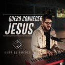 Gabriel Guedes de Almeida - Quero Conhecer Jesus