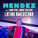 Mendez feat Linda Pira Danny Saucedo - Latino Americana