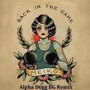 Meiko - Back In The Game Alpha Dogg BG Remix
