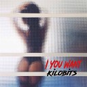 Kilobits - I You Want