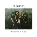 Blue Eden - Home Live in Studio